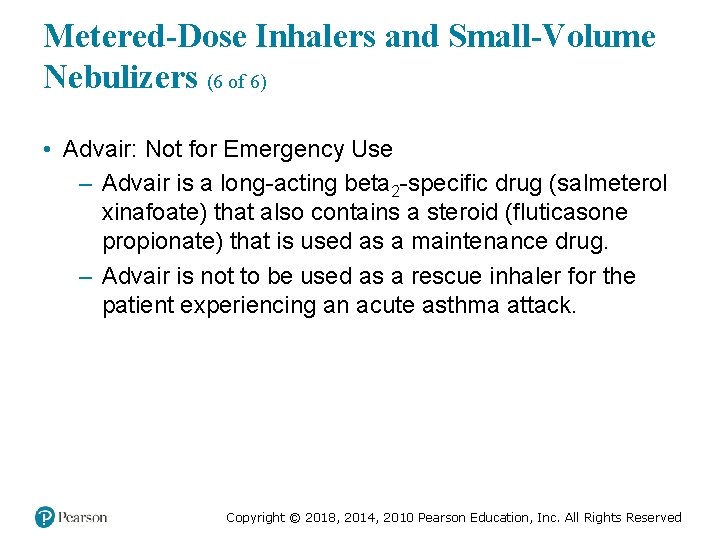 Metered-Dose Inhalers and Small-Volume Nebulizers (6 of 6) • Advair: Not for Emergency Use