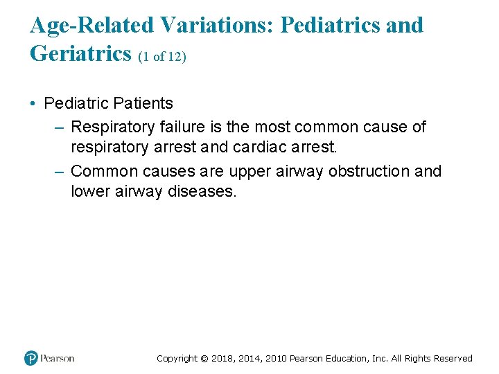 Age-Related Variations: Pediatrics and Geriatrics (1 of 12) • Pediatric Patients – Respiratory failure