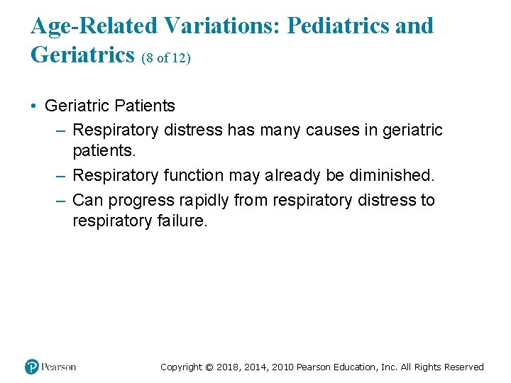 Age-Related Variations: Pediatrics and Geriatrics (8 of 12) • Geriatric Patients – Respiratory distress