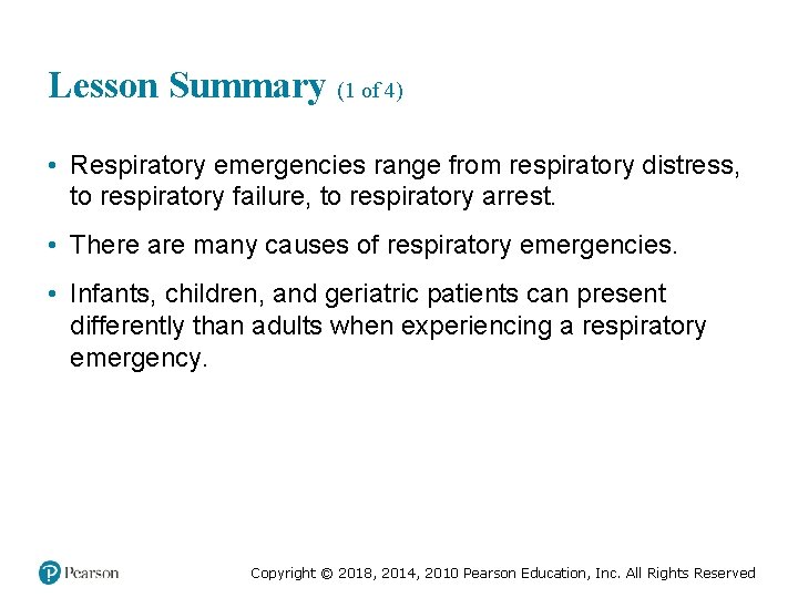 Lesson Summary (1 of 4) • Respiratory emergencies range from respiratory distress, to respiratory