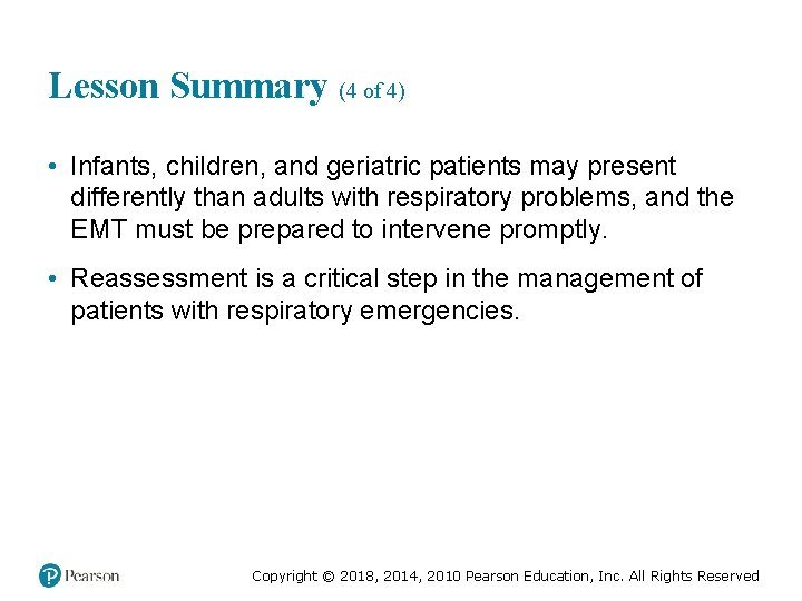 Lesson Summary (4 of 4) • Infants, children, and geriatric patients may present differently