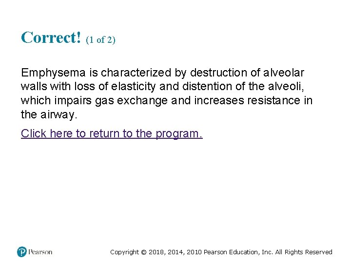 Correct! (1 of 2) Emphysema is characterized by destruction of alveolar walls with loss