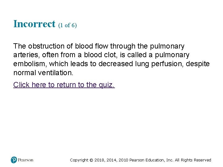 Incorrect (1 of 6) The obstruction of blood flow through the pulmonary arteries, often