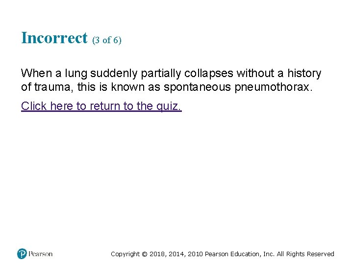 Incorrect (3 of 6) When a lung suddenly partially collapses without a history of