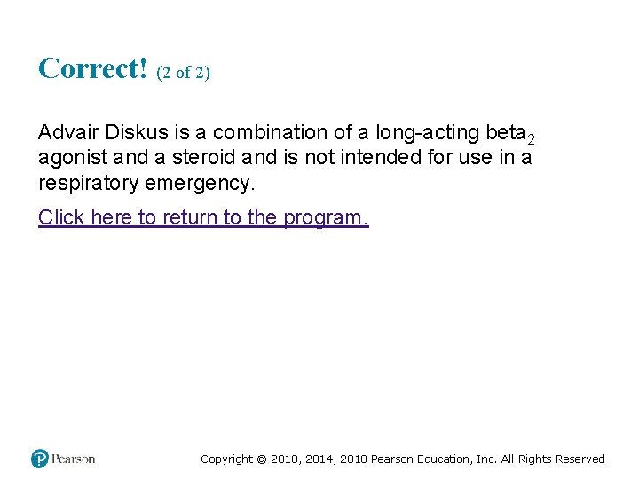 Correct! (2 of 2) Advair Diskus is a combination of a long-acting beta 2