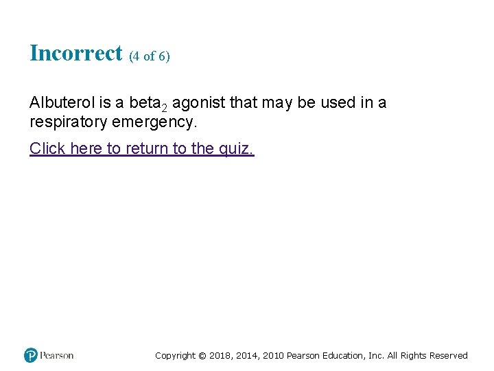 Incorrect (4 of 6) Albuterol is a beta 2 agonist that may be used