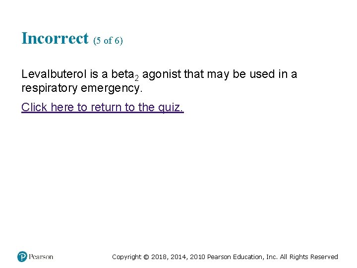 Incorrect (5 of 6) Levalbuterol is a beta 2 agonist that may be used