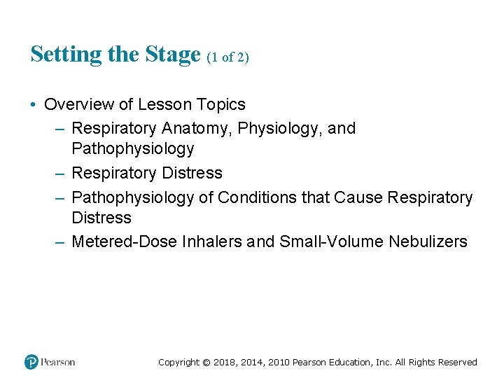 Setting the Stage (1 of 2) • Overview of Lesson Topics – Respiratory Anatomy,
