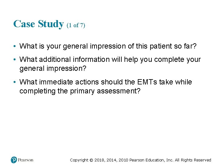 Case Study (1 of 7) • What is your general impression of this patient