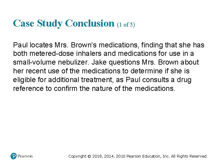 Case Study Conclusion (1 of 5) Paul locates Mrs. Brown’s medications, finding that she