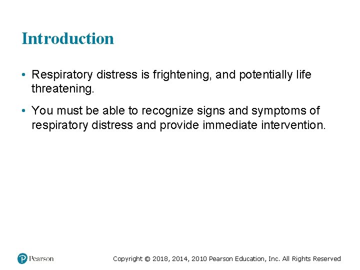 Introduction • Respiratory distress is frightening, and potentially life threatening. • You must be