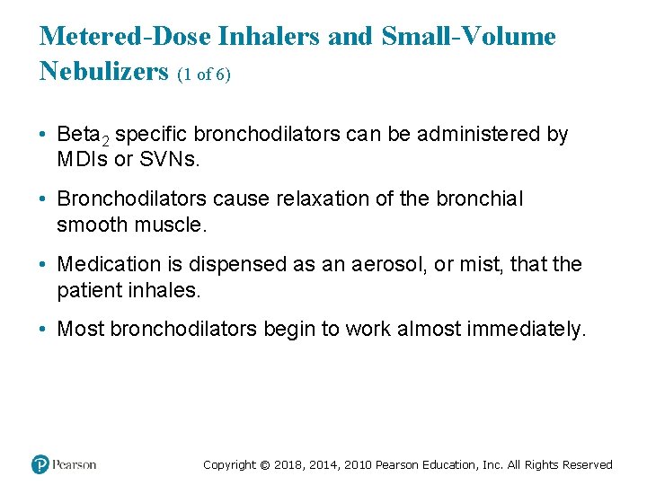 Metered-Dose Inhalers and Small-Volume Nebulizers (1 of 6) • Beta 2 specific bronchodilators can