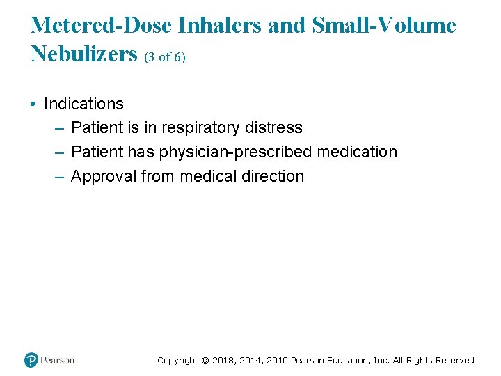 Metered-Dose Inhalers and Small-Volume Nebulizers (3 of 6) • Indications – Patient is in