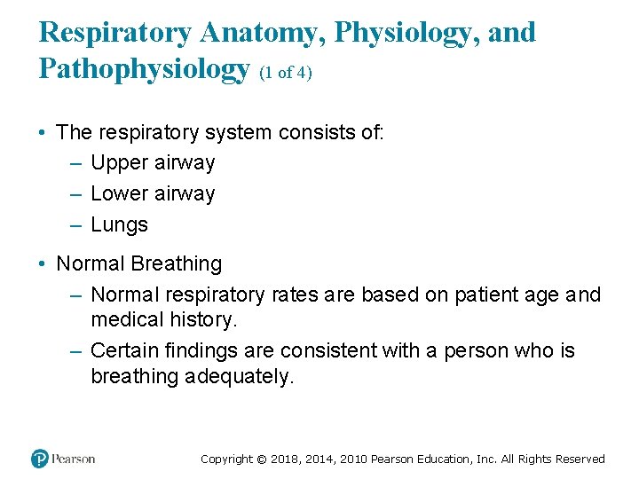 Respiratory Anatomy, Physiology, and Pathophysiology (1 of 4) • The respiratory system consists of: