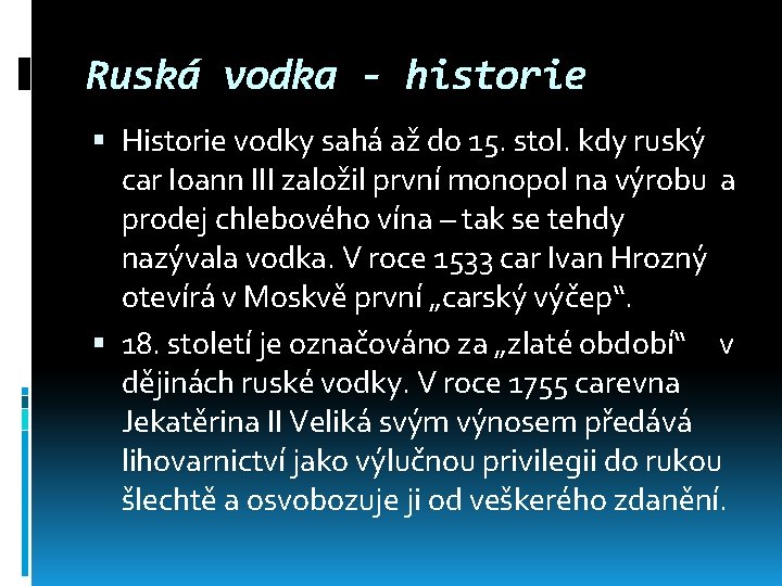 Ruská vodka - historie Historie vodky sahá až do 15. stol. kdy ruský car