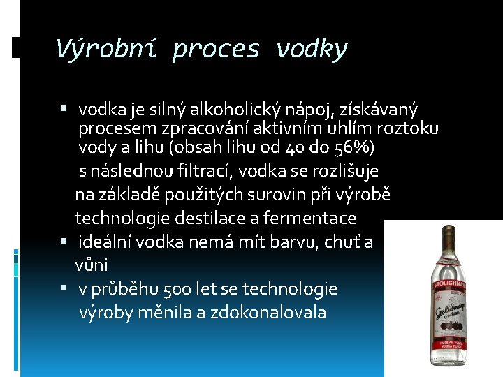 Výrobní proces vodky vodka je silný alkoholický nápoj, získávaný procesem zpracování aktivním uhlím roztoku