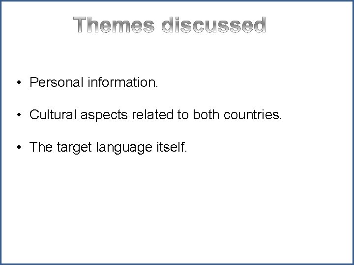  • Personal information. • Cultural aspects related to both countries. • The target