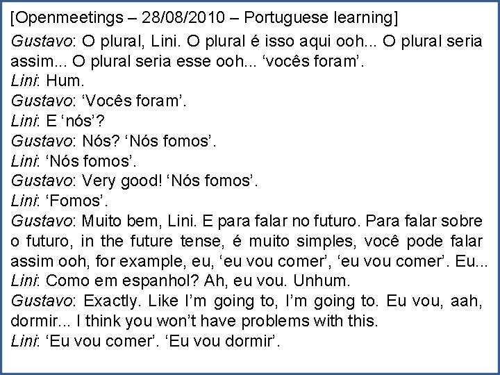 [Openmeetings – 28/08/2010 – Portuguese learning] Gustavo: O plural, Lini. O plural é isso