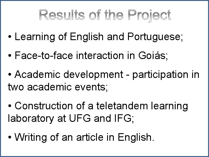  • Learning of English and Portuguese; • Face-to-face interaction in Goiás; • Academic