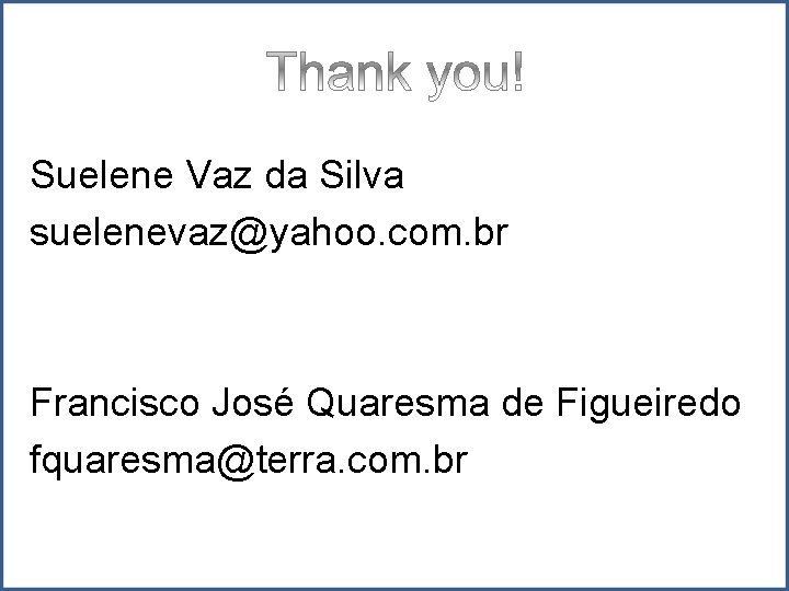 Suelene Vaz da Silva suelenevaz@yahoo. com. br Francisco José Quaresma de Figueiredo fquaresma@terra. com.