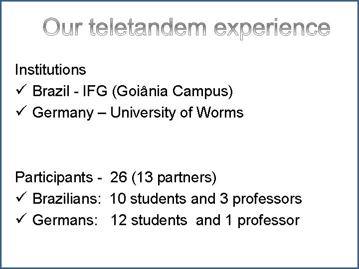 Institutions ü Brazil - IFG (Goiânia Campus) ü Germany – University of Worms Participants