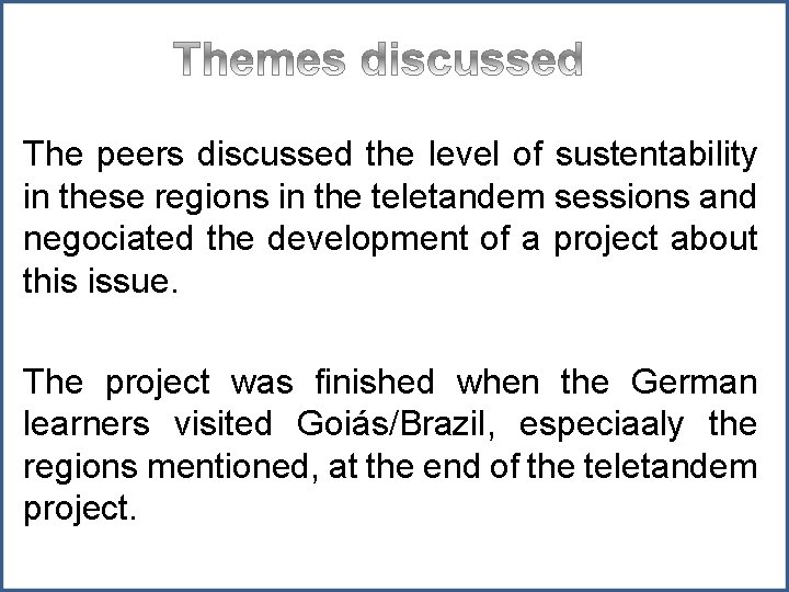 The peers discussed the level of sustentability in these regions in the teletandem sessions