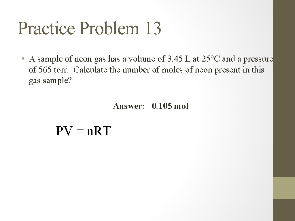 Practice Problem 13 • A sample of neon gas has a volume of 3.