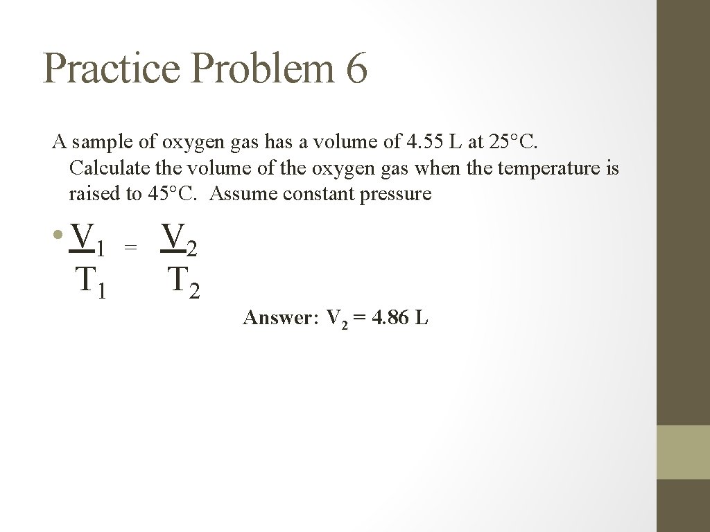 Practice Problem 6 A sample of oxygen gas has a volume of 4. 55