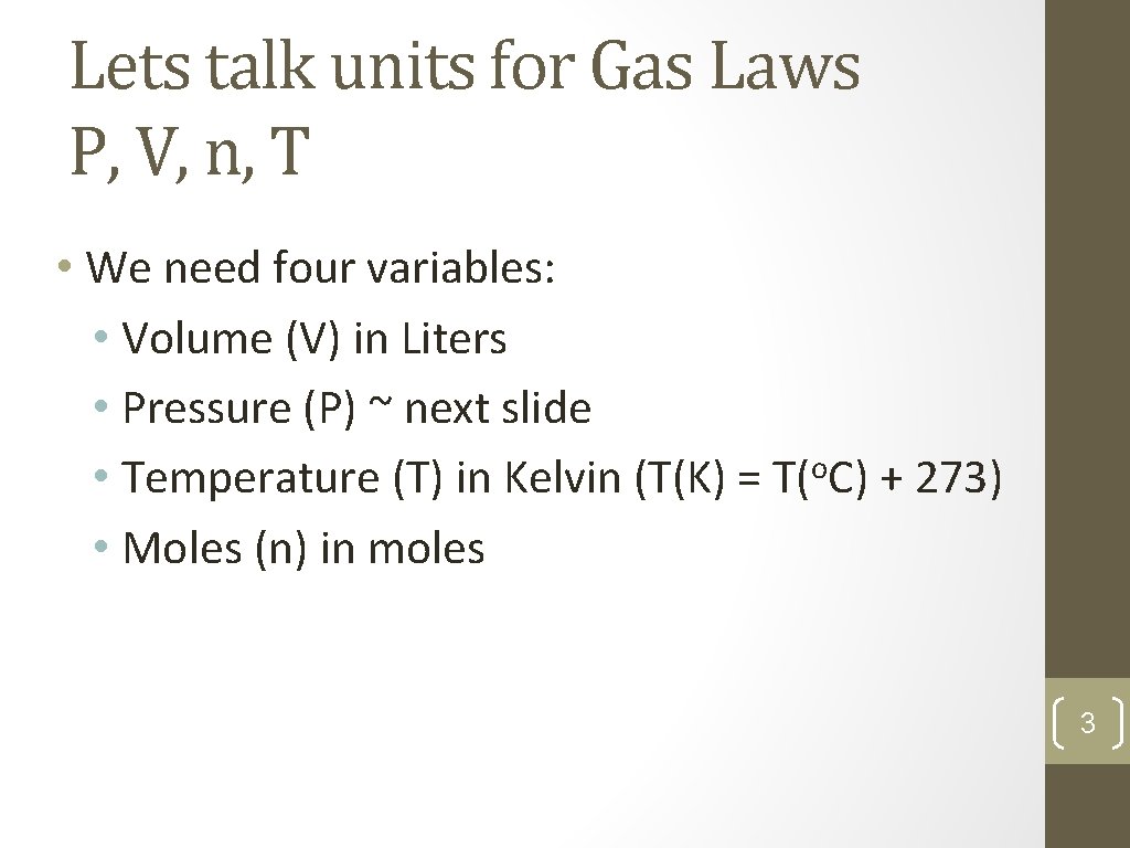 Lets talk units for Gas Laws P, V, n, T • We need four