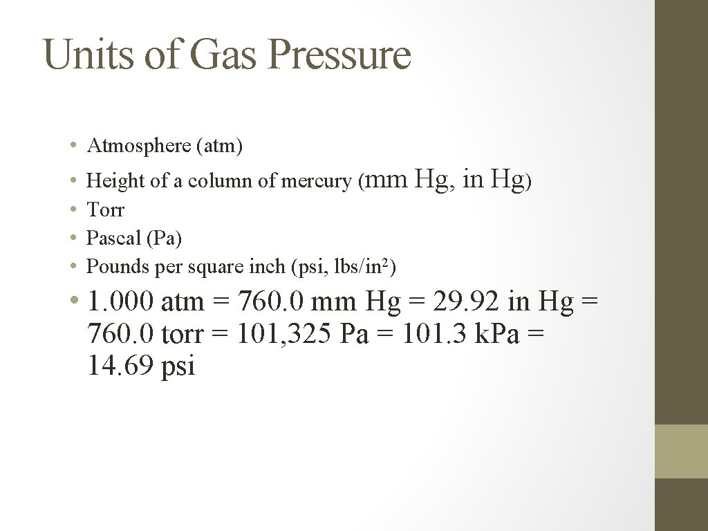 Units of Gas Pressure • Atmosphere (atm) • • Height of a column of