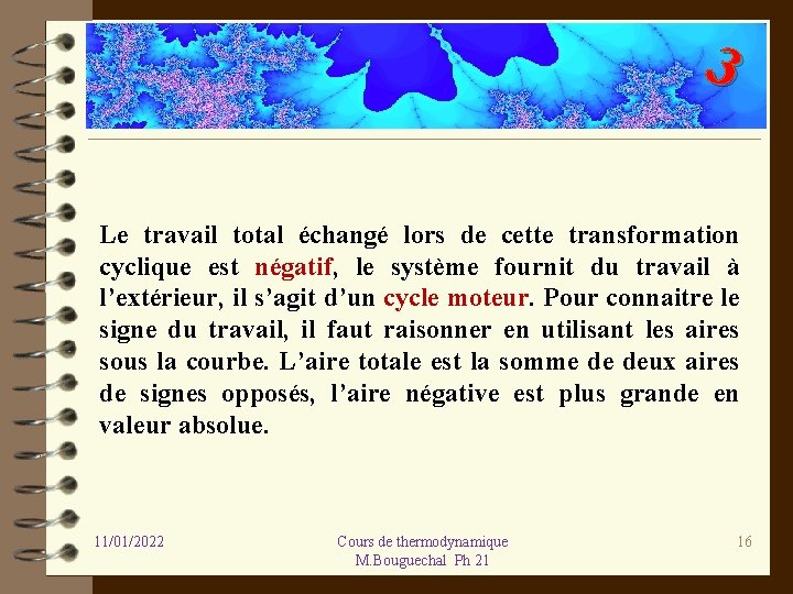 3 Le travail total échangé lors de cette transformation cyclique est négatif, le système