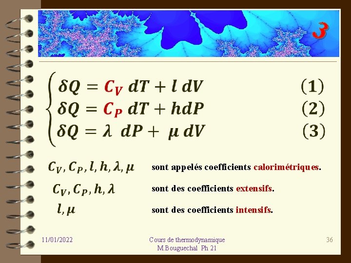 3 sont appelés coefficients calorimétriques. sont des coefficients extensifs. sont des coefficients intensifs. 11/01/2022