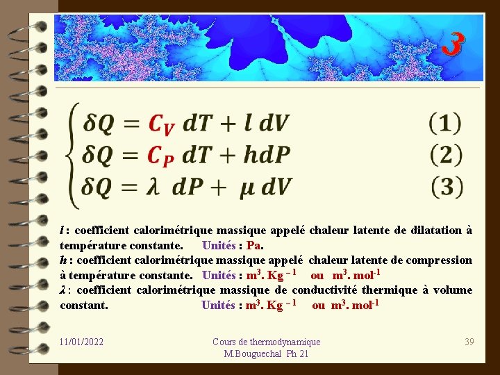 3 l : coefficient calorimétrique massique appelé chaleur latente de dilatation à température constante.