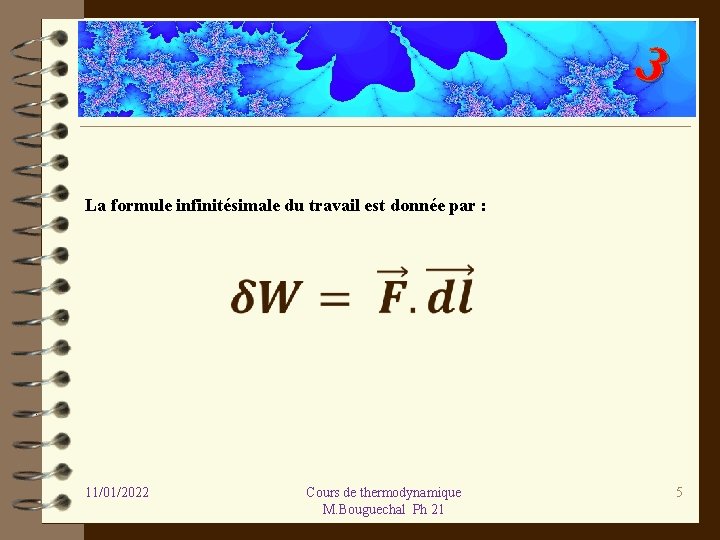 3 La formule infinitésimale du travail est donnée par : 11/01/2022 Cours de thermodynamique