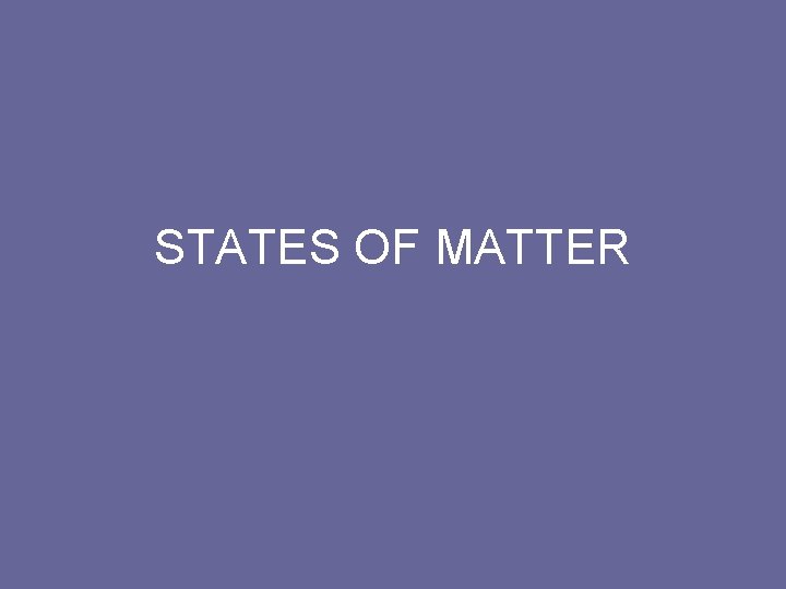 STATES OF MATTER 