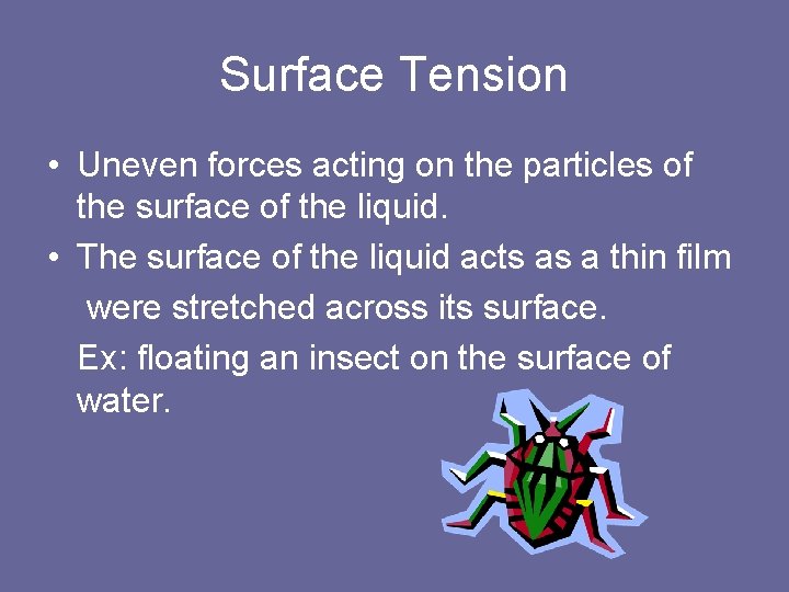 Surface Tension • Uneven forces acting on the particles of the surface of the