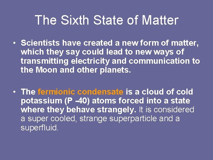 The Sixth State of Matter • Scientists have created a new form of matter,