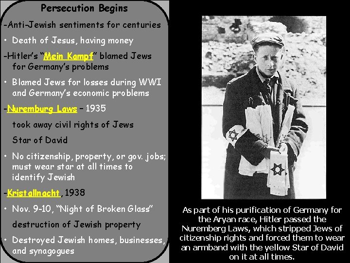 Persecution Begins -Anti-Jewish sentiments for centuries • Death of Jesus, having money -Hitler’s “Mein