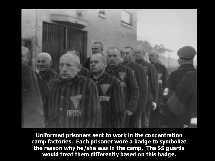 Uniformed prisoners sent to work in the concentration camp factories. Each prisoner wore a