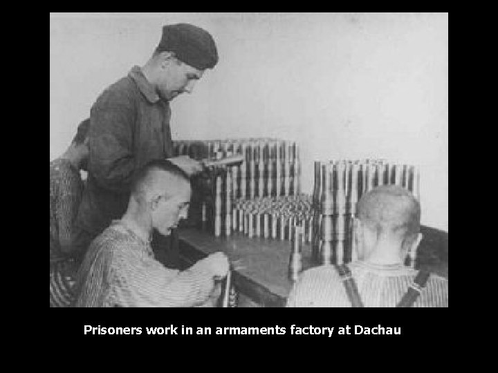 Prisoners work in an armaments factory at Dachau 