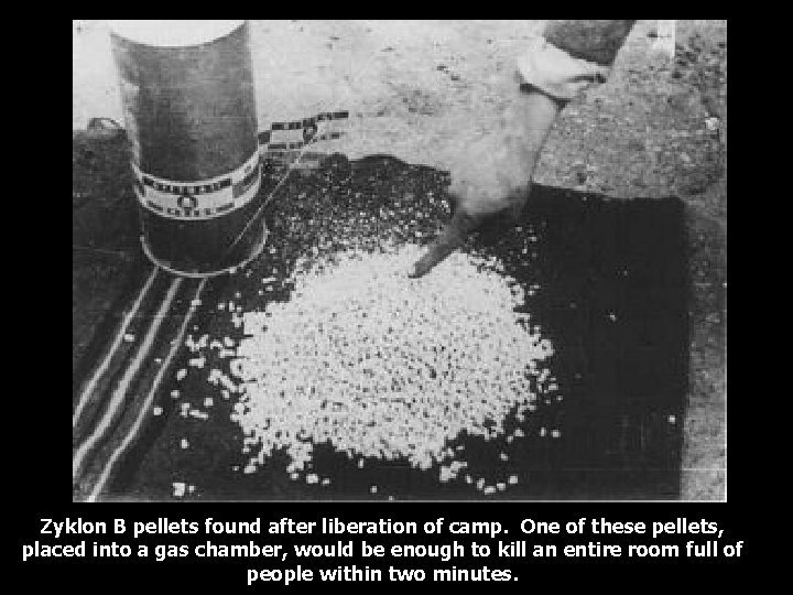 Zyklon B pellets found after liberation of camp. One of these pellets, placed into