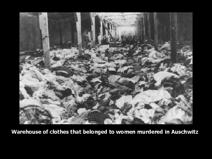 Warehouse of clothes that belonged to women murdered in Auschwitz 