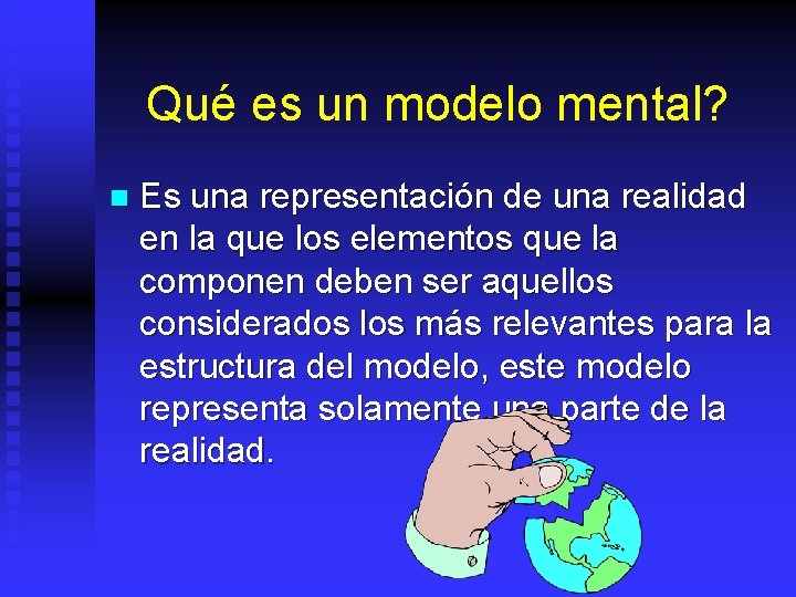 Qué es un modelo mental? n Es una representación de una realidad en la