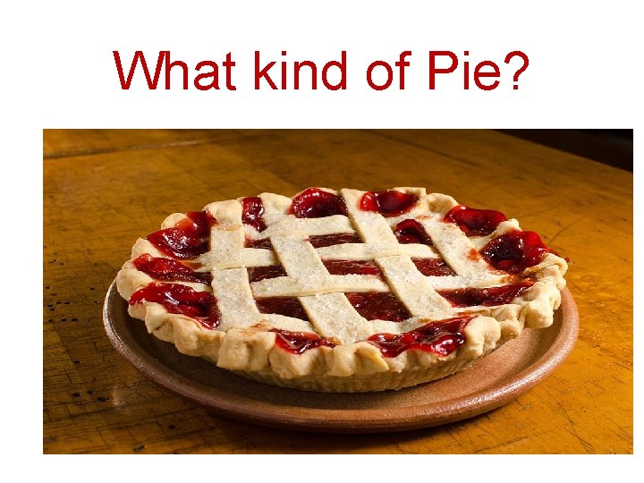 What kind of Pie? 