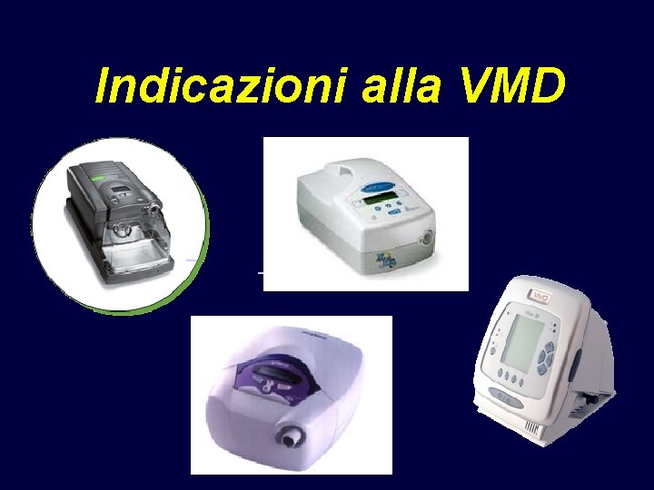 Indicazioni alla VMD Indicazioni alla VMD