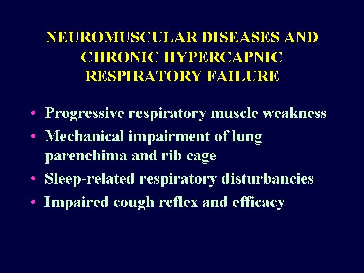 NEUROMUSCULAR DISEASES AND CHRONIC HYPERCAPNIC RESPIRATORY FAILURE • Progressive respiratory muscle weakness • Mechanical NEUROMUSCULAR DISEASES AND CHRONIC HYPERCAPNIC RESPIRATORY FAILURE • Progressive respiratory muscle weakness • Mechanical