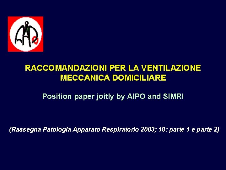 RACCOMANDAZIONI PER LA VENTILAZIONE MECCANICA DOMICILIARE Position paper joitly by AIPO and SIMRI (Rassegna RACCOMANDAZIONI PER LA VENTILAZIONE MECCANICA DOMICILIARE Position paper joitly by AIPO and SIMRI (Rassegna