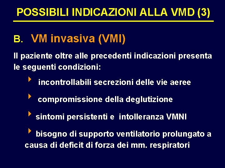 POSSIBILI INDICAZIONI ALLA VMD (3) B. VM invasiva (VMI) Il paziente oltre alle precedenti POSSIBILI INDICAZIONI ALLA VMD (3) B. VM invasiva (VMI) Il paziente oltre alle precedenti