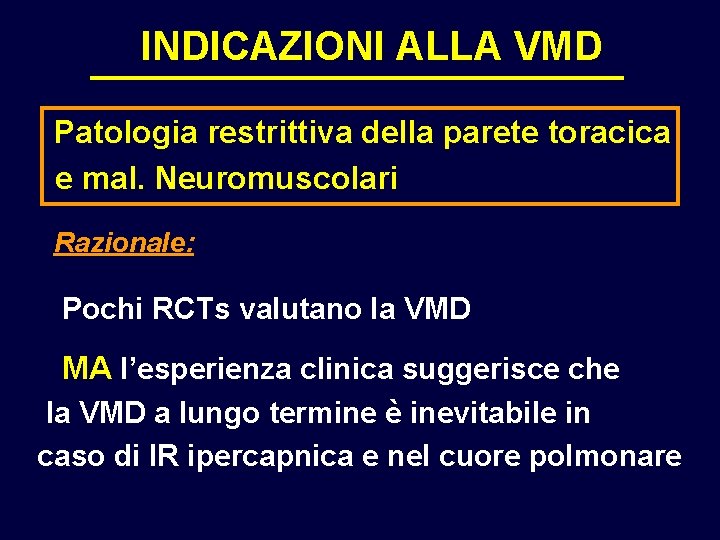 INDICAZIONI ALLA VMD Patologia restrittiva della parete toracica e mal. Neuromuscolari Razionale: Pochi RCTs INDICAZIONI ALLA VMD Patologia restrittiva della parete toracica e mal. Neuromuscolari Razionale: Pochi RCTs