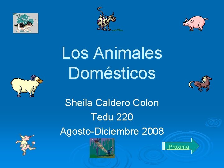 Los Animales Domésticos Sheila Caldero Colon Tedu 220 Agosto-Diciembre 2008 Próxima 